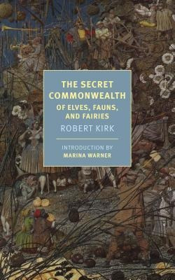 The Secret Commonwealth : Of Elves, Fauns, And Fairies - Mar