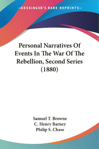 Personal Narratives Of Events In The War Of The Rebellion, Second Series (1880), De Browne, Samuel T.. Editorial Kessinger Pub Llc, Tapa Blanda En Inglés