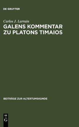 Galens Kommentar Zu Platons Timaios - Carlos J Larrain