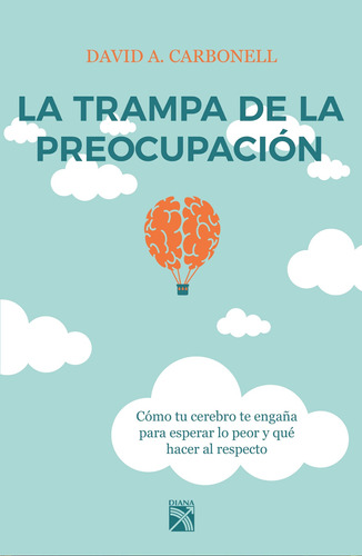 La trampa de la preocupación, de Carbonell, David A.. Serie Fuera de colección Editorial Diana México, tapa blanda en español, 2017