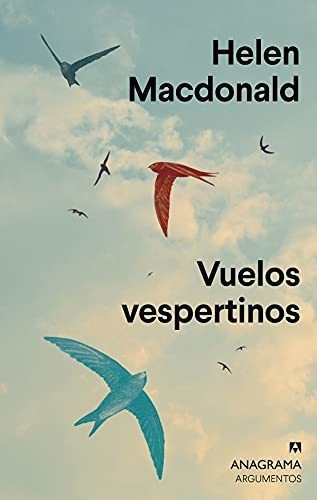 Vuelos Vespertinos: 564 (argumentos), De Macdonald, Helen. Editorial Anagrama, Tapa Blanda En Español