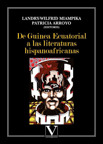 De Guinea Ecuatorial A Las Literaturas Hispanoafricanas, De Patricia Arroyo Y Landry-wilfrid Miampika. Editorial Verbum, Tapa Blanda En Español, 2010