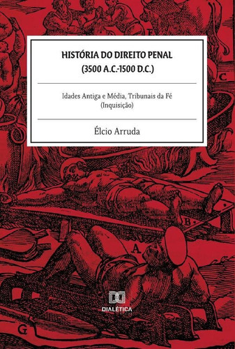 História Do Direito Penal (3500 A.c.-1500 D.c.), De Élcio Arruda. Editorial Dialética, Tapa Blanda En Portugués, 2022
