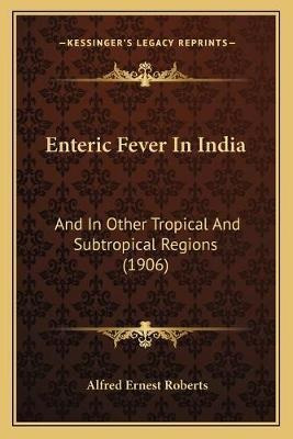 Enteric Fever In India : And In Other Tropical And Subtro...