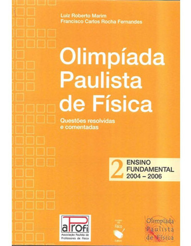 Livro: Olimpiada Paulista De Fisica - Ensino Fundamental - 2004 - 2006, De Marin, Luis Roberto | Fernandes, Francisco Carlos Rocha. Editora Livraria Da Fisica - Lf, Capa Mole Em Português, 2011