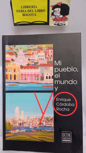 Mi Pueblo El Mundo Y - Enrique Córdoba Rocha - Ecoe Edicione