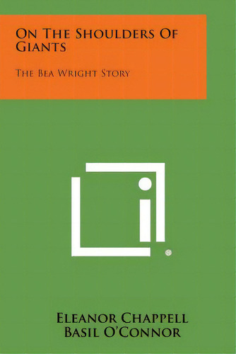 On The Shoulders Of Giants: The Bea Wright Story, De Chappell, Eleanor. Editorial Literary Licensing Llc, Tapa Blanda En Inglés