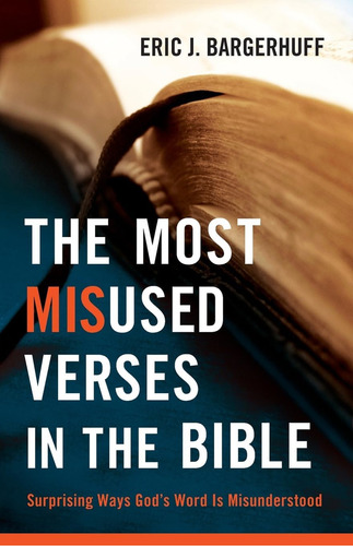 Libro The Most Misused Verses In The Bible-inglés: Surprising Ways God's Word Is Misunderstood, De Bargerhuff, Eric J.., Vol. 1. Editorial Bethany House Publishers, Tapa Blanda En Inglés