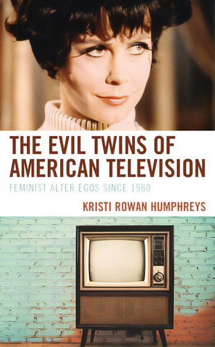 The Evil Twins Of American Television: Feminist Alter Egos Since 1960, De Humphreys, Kristi Rowan. Editorial Lexington Books, Tapa Blanda En Inglés