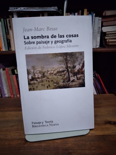 La Sombra De Las Cosas. Sobre Paisaje Y Geografia -  Besse