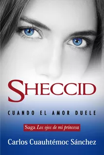 Libro: Sheccid. Cuando El Amor Duele (los Ojos De Mi Princes