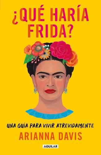 Libro: ¿qué Haría Frida?: Una Guía Para Vivir Atrevidamente 