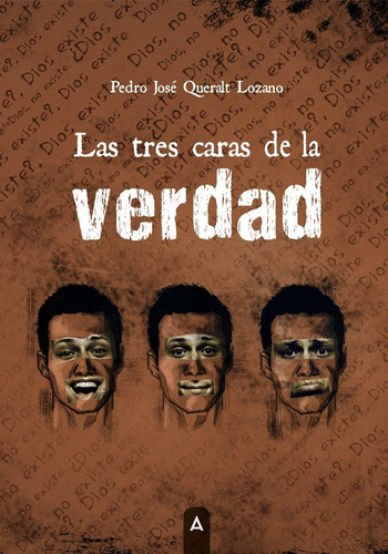 Las Tres Caras De La Verdad, De Pedro Jose Queralt Lozano. Editorial Aliar 2015 Ediciones, S.l., Tapa Blanda En Español