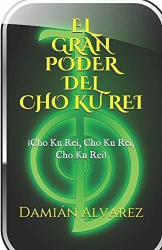El Gran Poder Del Cho Ku Rei : !cho Ku Rei, Cho Ku Rei, Cho, Ku Rei!, De Damian Alvarez. Editorial Independently Published, Tapa Blanda En Español