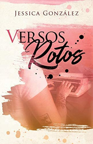 Versos Rotos (Spanish Edition), de González, Sra Jessica. Editorial Independently Published, tapa blanda en español