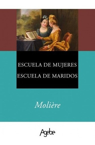 Escuela De Mujeres, Escuela De Maridos - Moliere, de Molière. Editorial Agebe en español