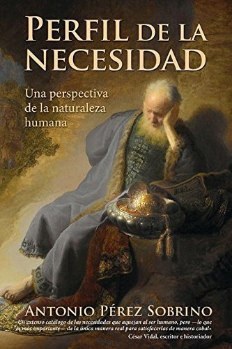 Perfil de la Necesidad: una perspectiva de la naturaleza humana, de Antonio Pérez Sobrino. Editorial YWAM en español