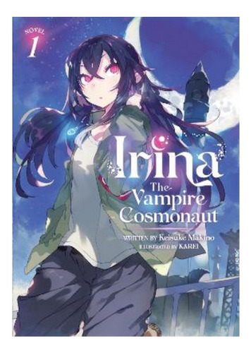 Irina: The Vampire Cosmonaut (light Novel) Vol. 1 - Kei. Eb5