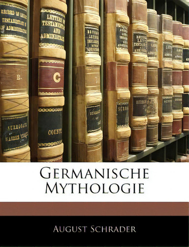 Germanische Mythologie, De Schrader, August., Vol. 1. Editorial Nabu Pr, Tapa Blanda En Inglés