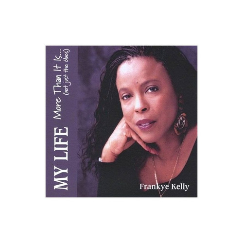 Kelly Frankye My Life More Than It Is Not Just The Blues Cd