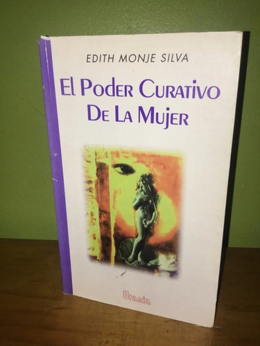 Libro, El Poder Curativo De La Mujer De Edith Monje Silva.