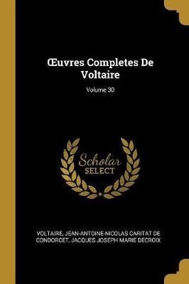 Oeuvres Completes De Voltaire; Volume 30 - Voltaire