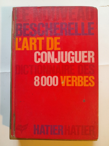 L'art De Conjuguer 8000 Verbes Le Nouveau Bescherelle E2