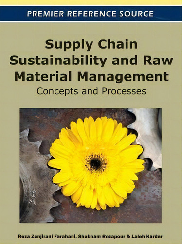 Supply Chain Sustainability And Raw Material Management : Concepts And Processes, De Reza Zanjirani Farahani. Editorial Business Science Reference, Tapa Dura En Inglés