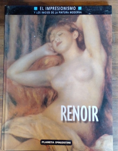 Renoir -el Impresionismo Y Los Inicios De La Pintura Moderna
