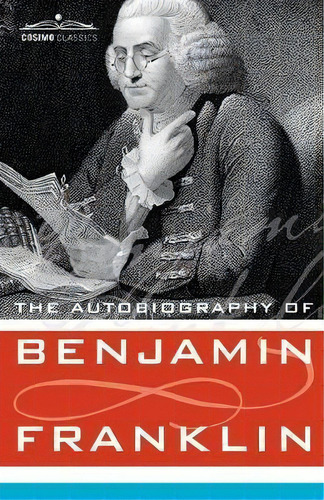 The Autobiography Of Benjamin Franklin, De Benjamin Franklin. Editorial Cosimo Classics, Tapa Blanda En Inglés