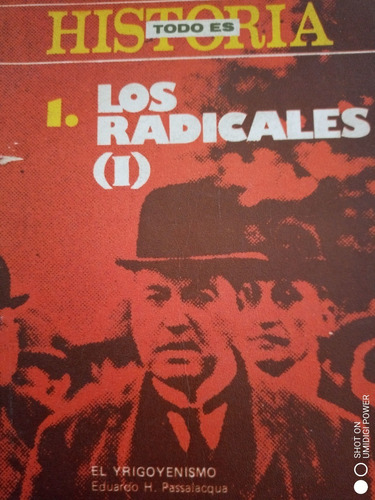 Todo Es Historia: Los Radicales - El Irigoyenismo