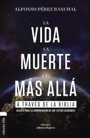 Imagen 1 de 1 de La vida, la muerte y el más allá a través de la Biblia, de Ranchal, Alfonso Pérez. Editorial Clie, tapa blanda en español, 2022