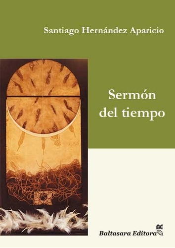 Sermon Del Tiempo, De Santiago Hernandez Aparicio. Editorial Baltasara Editora, Edición 1 En Español