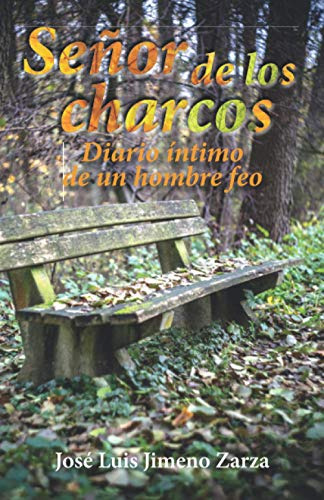 Señor De Los Charcos: Diario Intimo De Un Hombre Feo