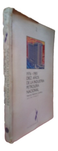 1976 1985 Diez Años De La Industria Petrolera Nacional 