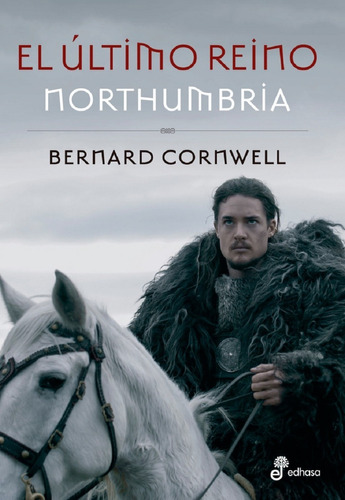 El Último Reino 1 Northumbria - Bernard Cornwell - Edhasa