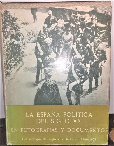 La España Política Del Siglo Xx En Fotografías Y Documentos.