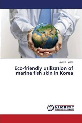 Libro Eco-friendly Utilization Of Marine Fish Skin In Kor...