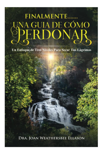 Libro: Finalmente Una Guia De Cómo Perdonar: Un De