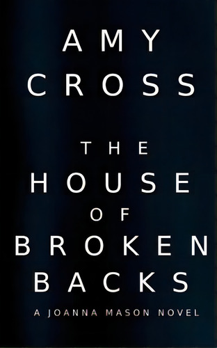 The House Of Broken Backs: A Joanna Mason Novel, De Cross, Amy. Editorial Createspace, Tapa Blanda En Inglés