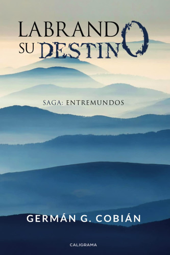 Libro Labrando Su Destino Saga Entremundos (spanish Editio