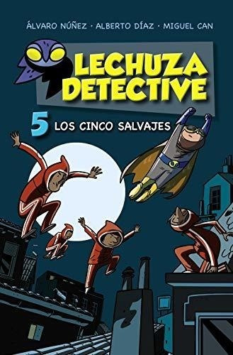 Lechuza Detective 5: Los Cinco Salvajes (literatura Infantil