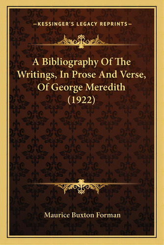 A Bibliography Of The Writings, In Prose And Verse, Of George Meredith (1922), De Forman, Maurice Buxton. Editorial Kessinger Pub Llc, Tapa Blanda En Inglés