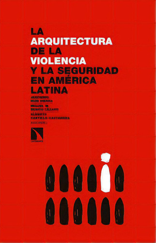 La Arquitectura De La Violencia Y La Seguridad En Amãâ©rica Latina, De Ríos Sierra, Jerónimo. Editorial Los Libros De La Catarata En Español