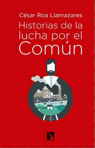 Historias De La Lucha Por El Comãâºn, De Roa Llamazares, César. Editorial Los Libros De La Catarata En Español, 2016