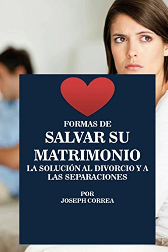 Formas De Salvar Su Matrimonio: La Solucion Al Divorcio Y A