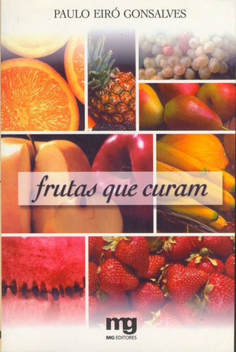 Frutas Que Curam: Frutas Que Curam, De Gonsalves, Paulo Eiró. Editora Mg Editores, Capa Mole, Edição 1 Em Português