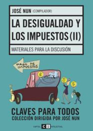 Desigualdad Y Los Impuestos Ii, La, De Nun, Jose. Editorial Capital Intelectual, Tapa Tapa Blanda En Español