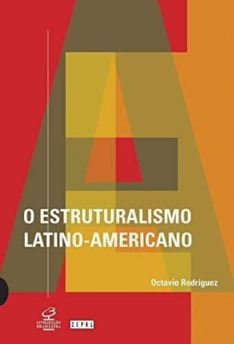 O Estruturalismo Latino Americano: O Estruturalismo Latino Americano, De Rodriguez, Octavio. Editora Civilizacao Brasileira (record), Capa Mole, Edição 1 Em Português