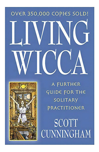 Living Wicca: A Further Guide For The Solitary Practitioner (llewellynøs Practical Magick Series), De Cunningham, Scott. Editorial Llewellyn Publications, Tapa Blanda En Inglés